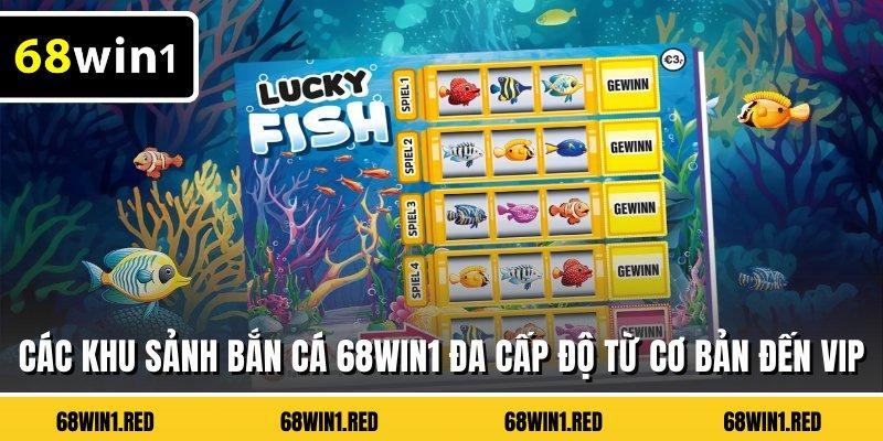 Các khu sảnh bắn cá 68WIN1 đa cấp độ từ cơ bản đến VIP