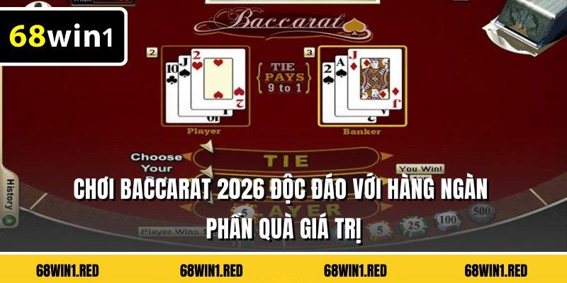 Chơi Baccarat 2026 Độc Đáo Với Hàng Ngàn Phần Quà Giá Trị