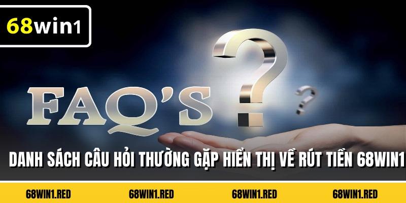 Danh sách câu hỏi thường gặp hiển thị về rút tiền 68WIN1