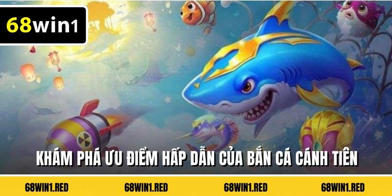 Khám phá ưu điểm hấp dẫn của bắn cá cánh tiên