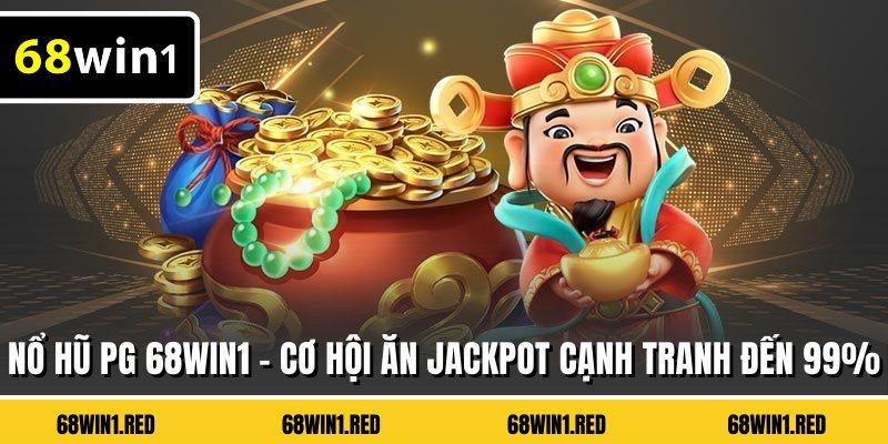 Nổ Hũ PG 68WIN1 - Cơ Hội Ăn JackPot Cạnh Tranh Đến 99%